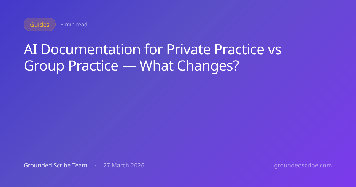 AI Documentation for Private Practice vs Group Practice — What Changes ...