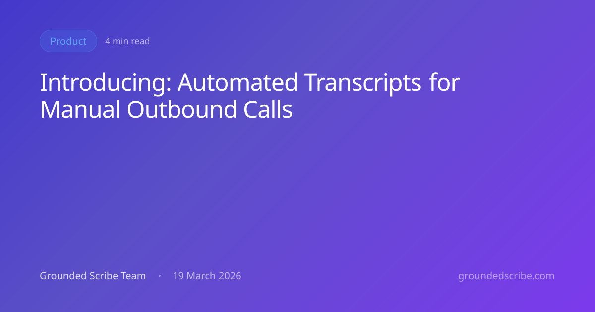Introducing: Automated Transcripts for Manual Outbound Calls | Grounded ...